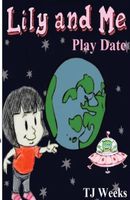 Cover of Lily and Me: Play Date by T.J. Weeks