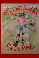 Cover of You Can't Have Her!!! She's Mine!!! by D. Elwood Grainger