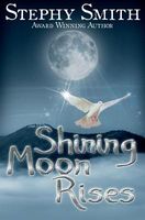 Cover of Shining Moon Rises by Stephy Smith