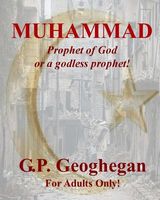 Cover of Muhammad: Prophet of God or a Godless Prophet! by G.P. Geoghegan