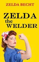 Cover of Zelda the Welder by Zelda Becht