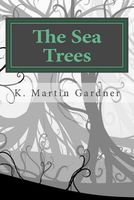 Cover of The Sea Trees by K. Martin Gardner