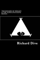Cover of The Holder of the Key & the Alpha Initiative Redux by Richard Dive