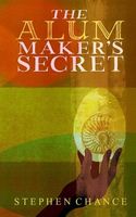Cover of The Alum Maker's Secret by Stephen Chance