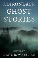 Cover of Adirondack Ghost Stories by Dennis Webster