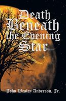 Cover of Death Beneath the Evening Star by John Wesley Anderson Jr.
