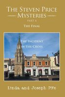 Cover of The Steven Price Mysteries Part 4 The Final: The Incident in the Cross by Linda Pye; Joseph