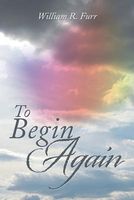 Cover of To Begin Again by William Furr