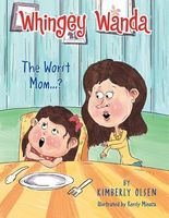 Cover of Whingey Wanda: The Worst Mom...? by Kimberly Olsen