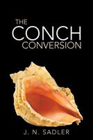 Cover of The Conch Conversion by J.N. Sadler