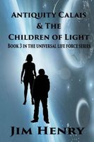 Cover of Antiquity Calais & the Children of Light by Jim Henry