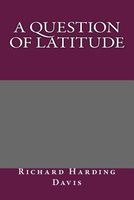 Cover of A Question of Latitude by Richard Harding Davis