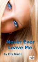 Cover of Never Ever Leave Me by Elly Grant