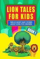 Lion Tales for Kids - Book 1