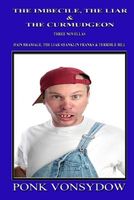 Cover of The Imbecile, the Liar & the Curmudgeon by Ponk Vonsydow