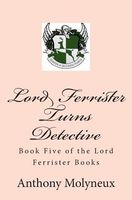 Cover of Lord Ferrister Turns Detective by Anthony Molyneux