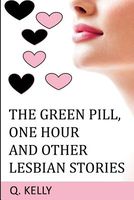 Cover of The Green Pill, One Hour and Other Lesbian Stories by Q. Kelly