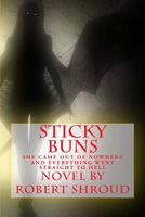 Sticky Buns - Novel by Robert Shroud