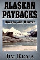 Cover of Alaskan Paybacks by Jim Ricca