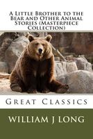 A Little Brother to the Bear and Other Animal Stories