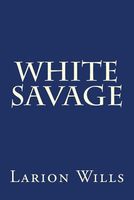 Cover of White Savage by Larion Wills
