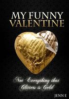My Funny Valentine: Not Everything That Glitters Is Gold