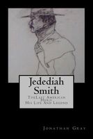 Jedediah Smith: The Last American Hero: His Life and Legend