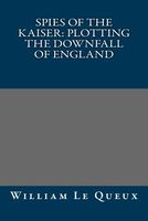 Spies of the Kaiser: Plotting the Downfall of England