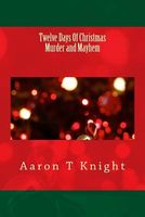 Cover of Twelve Days of Christmas Murder and Mayhem by Aaron T. Knight