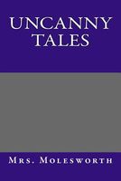 Cover of Uncanny Tales by Mrs. Molesworth / Mary Louisa S. Molesworth