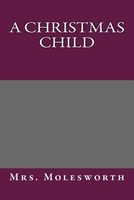 Cover of A Christmas Child by Mrs. Molesworth / Mary Louisa S. Molesworth