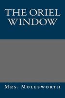 Cover of The Oriel Window by Mrs. Molesworth / Mary Louisa S. Molesworth