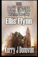 The DCI Jones Casebook: Ellis Flynn