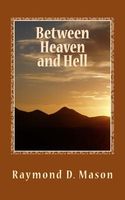 Cover of Between Heaven and Hell by Raymond D. Mason