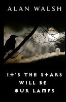 Cover of It's the Stars Will Be Our Lamps by Alan Walsh