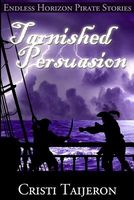 Cover of Tarnished Persuasion by Cristi Taijeron