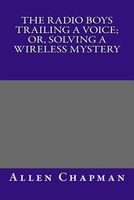 The Radio Boys Trailing A Voice; Or, Solving A Wireless Mystery