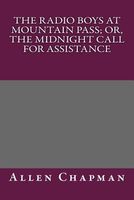 The Radio Boys at Mountain Pass; Or, the Midnight Call for Assistance