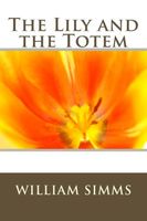 Cover of The Lily and the Totem by William Gilmore Simms