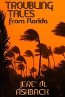 Cover of Troubling Tales from Florida by Jere' M. Fishback