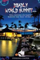 Cover of Deadly World Summit, Will Anyone Survive the Next 10 Days by Sterling Cooper