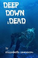 Cover of Deep Down & Dead by Elizabeth Cameron