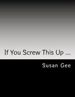 Cover of If You Screw This Up ... by Susan Gee