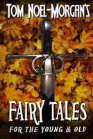 Cover of Fairy Tales For the Young & Old by Tom Noel-Morgan