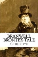 Cover of Branwell Bronte's Tale by Chris Firth