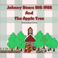 Cover of Johnny Bears Big Hug and the Apple Tree by Morgan La Femina