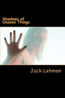 Cover of Shadows of Unseen Things by Jack Lehman