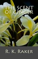 Cover of The Scent of Ginger by R.K. Raker