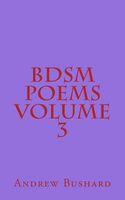 Cover of Bdsm Poems Volume 3 by Andrew Bushard