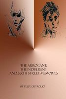 Cover of The Arrogant, the Indifferent and Sixth Street Memories by Felix Detrolio